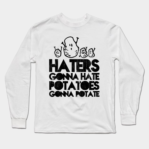 Haters gonna hate, Potatoes gonna potate Long Sleeve T-Shirt by CheesyB